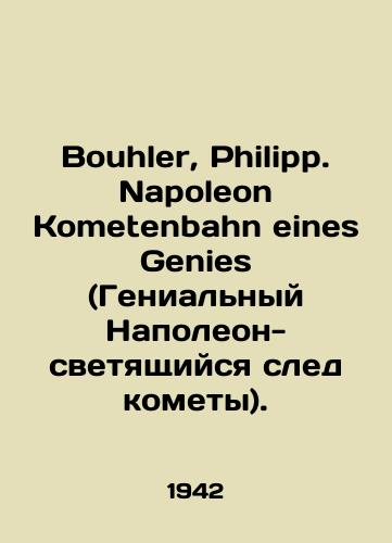Bouhler, Philipp. Napoleon Kometenbahn eines Genies (Genialnyy Napoleon-svetyashchiysya sled komety)./Bouhler, Philipp. Napoleon Kometenbahn eines Genies. In Russian - landofmagazines.com