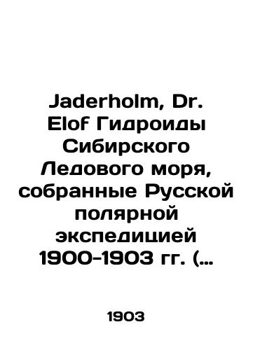 Jaderholm, Dr. Elof Gidroidy Sibirskogo Ledovogo morya, sobrannye Russkoy polyarnoy ekspeditsiey 1900-1903 gg. ( Die Hydroiden des Sibirischen Eismeeres, gesammelt von der Russischen Polar-Expedition 1900–1903)./Jaderholm, Dr. Elof The Hydroids of the Siberian Ice Sea, Collected by the Russian Polar Expedition 1900-1903 (Die Hydroiden des Sibirischen Eismeeres, gesammelt von der Russischen Polar-Expedition 1900-1903). In Russian - landofmagazines.com