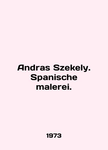 Andras Szekely. Spanische malerei./Andras Szekely. Spanish malerei. In German - landofmagazines.com