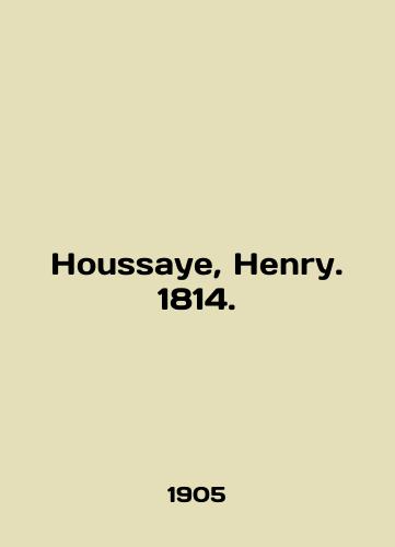 Houssaye, Henry. 1814./Houssaye, Henry. 1814. In English - landofmagazines.com