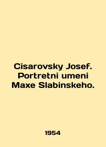 Cisarovsky Josef. Portretni umeni Maxe Slabinskeho./Cisarovsky Josef. Portretni umeni Maxe Slabinskeho. In English - landofmagazines.com