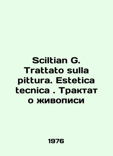 Sciltian G. Trattato sulla pittura. Estetica tecnica. Traktat o zhivopisi/Sciltian G. Trattato sulla pittura. Estetica tecnica. A treatise on painting In Italian - landofmagazines.com