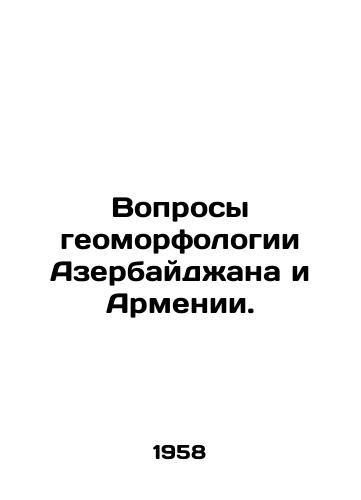Voprosy geomorfologii Azerbaydzhana i Armenii./Geomorphological Issues of Azerbaijan and Armenia. In Russian - landofmagazines.com