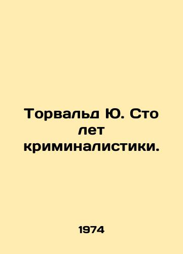 Torvald Yu. Sto let kriminalistiki./Thorwald Yu. One Hundred Years of Forensics. In Russian - landofmagazines.com