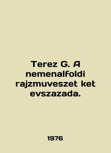 Terez G. A nemenalfoldi rajzmuveszet ket evszazada./Terez G. A nemenalfoldi rajzmuveszet ket evszazada. In English - landofmagazines.com
