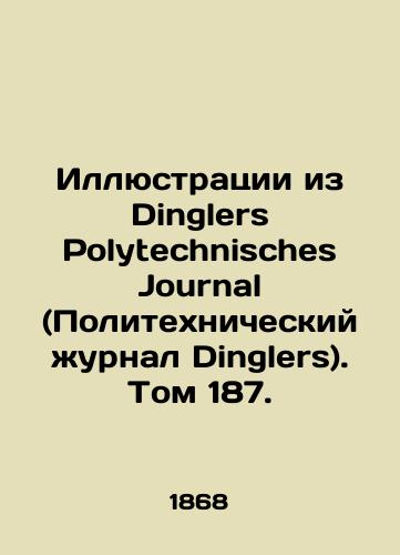 Illyustratsii iz Dinglers Polytechnisches Journal (Politekhnicheskiy zhurnal Dinglers). Tom 187./Illustrations from Dinglers Polytechnisches Journal. Volume 187. In Russian - landofmagazines.com