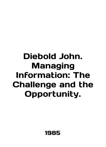 Diebold John. Managing Information: The Challenge and the Opportunity./Diebold John. Managing Information: The Challenge and the Opportunity. In English - landofmagazines.com