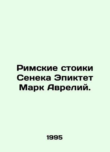Rimskie stoiki Seneka Epiktet Mark Avreliy./The Roman Stoics Seneca Epicteus Marcus Aurelius. In Russian - landofmagazines.com