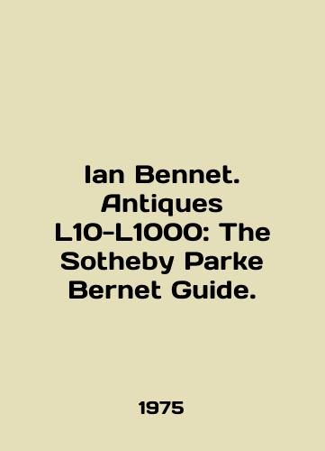 Ian Bennet. Antiques L10-L1000: The Sotheby Parke Bernet Guide./Ian Bennett. Antiques L10-L1000: The Sothebys Parke Bernet Guide. In English - landofmagazines.com