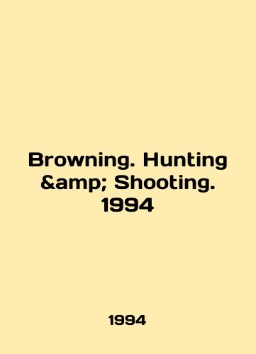 Browning. Hunting & Shooting. 1994/Browning. Hunting Shooting. 1994 In English - landofmagazines.com