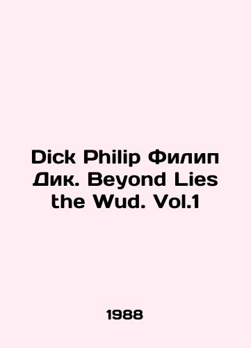 Dick Philip Filip Dik. Beyond Lies the Wud. Vol.1/Dick Philip Philip Dick. Beyond Lies the Wud. Vol.1 In English - landofmagazines.com
