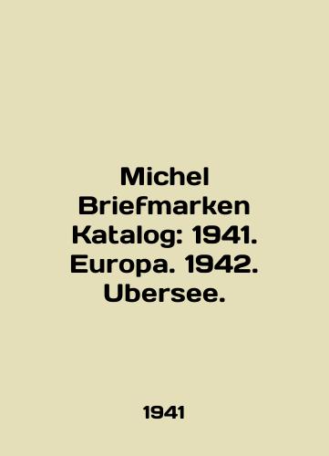 Michel Briefmarken Katalog: 1941. Europa. 1942. Ubersee./Michel Briefmarken Katalog: 1941. Europa. 1942. Ubersee. In English - landofmagazines.com