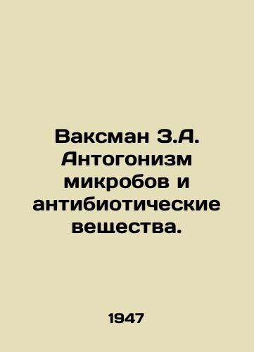 Vaksman Z.A. Antogonizm mikrobov i antibioticheskie veshchestva./Waxman Z.A. Microbe Antonism and Antibiotics. In Russian - landofmagazines.com