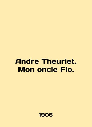Andre Theuriet. Mon oncle Flo./Andre Theuriet. Mon oncle Flo. In French - landofmagazines.com