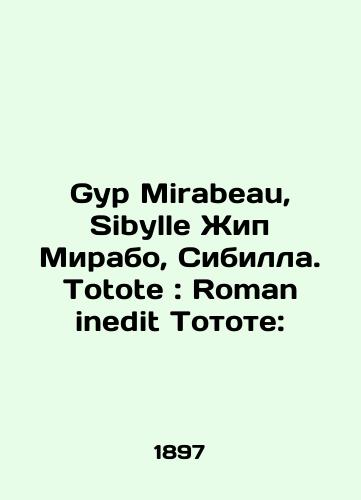 Gyp Mirabeau, Sibylle Zhip Mirabo, Sibilla. Totote : Roman inedit Totote:/Gyp Mirabeau, Sibylle Jip Mirabeau, Sibylle. Tote: Roman inedit Totote: In Russian - landofmagazines.com
