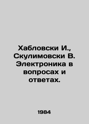 Khablovski I., Skulimovski V. Elektronika v voprosakh i otvetakh./Khabowski I., Skulimovsky V. Electronics in Questions and Answers. In Russian - landofmagazines.com
