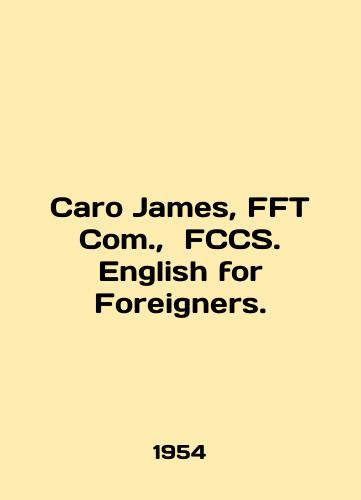 Caro James, FFT Com.,  FCCS. English for Foreigners./Caro James, FFT Com.,  FCCS. English for Foreigners. In English - landofmagazines.com