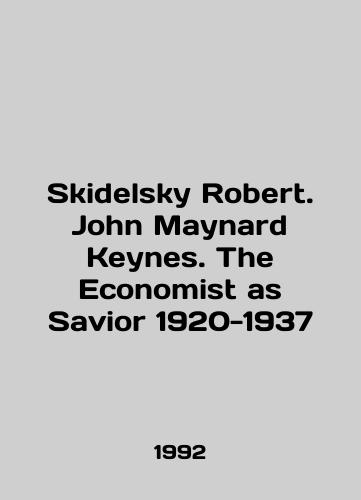 Skidelsky Robert. John Maynard Keynes. The Economist as Savior 1920-1937/Skidelsky Robert. John Maynard Keynes. The Economist as Savior 1920-1937 In English - landofmagazines.com
