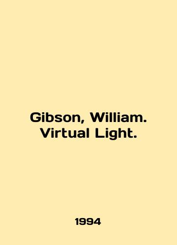 Gibson, William. Virtual Light./Gibson, William. Virtual Light. In English - landofmagazines.com