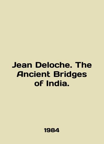 Jean Deloche. The Ancient Bridges of India./Jean Deloche. The Ancient Bridges of India. In English - landofmagazines.com