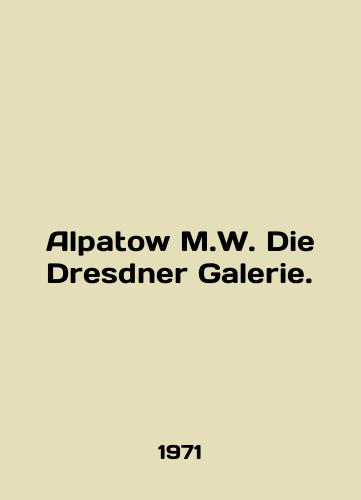 Alpatow M.W. Die Dresdner Galerie./Alpatow M.W. Die Dresdner Galerie. In English - landofmagazines.com