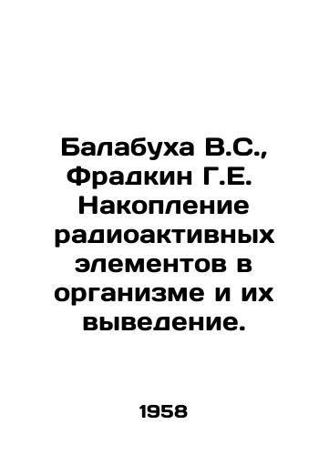 Balabukha V.S.,  Fradkin G.E.  Nakoplenie radioaktivnykh elementov v organizme i ikh vyvedenie./Balabukha V.S.,  Fradkin G.E. The accumulation of radioactive elements in the body and their elimination. In Russian - landofmagazines.com