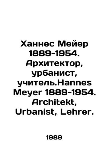 Khannes Meyer 1889-1954. Arkhitektor, urbanist, uchitel.Hannes Meyer 1889-1954. Architekt, Urbanist, Lehrer./Hannes Meyer 1889-1954. Architect, urbanist, teacher. Hannes Meyer 1889-1954. Architekt, Urban, Lehrer. In German - landofmagazines.com