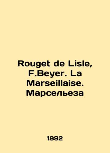 Rouget de Lisle, F.Beyer. La Marseillaise. Marseleza /Rouget de Lisle, F.Beyer. La Marseillaise. Marseillaise In Russian - landofmagazines.com