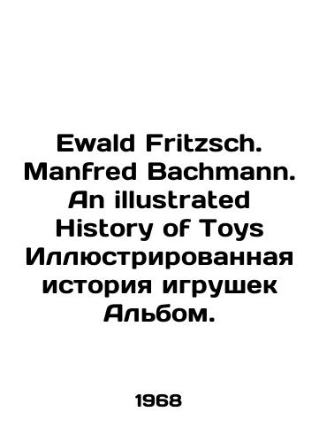 Ewald Fritzsch. Manfred Bachmann. An illustrated History of Toys Illyustrirovannaya istoriya igrushek Albom./Ewald Fritzsch. Manfred Bachmann. An illustrated History of Toys Illustrated Toy Story Album. In English - landofmagazines.com