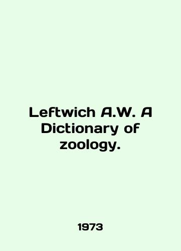 Leftwich A.W. A Dictionary of zoology./Leftwich A.W. A Dictionary of Zoology. In English - landofmagazines.com