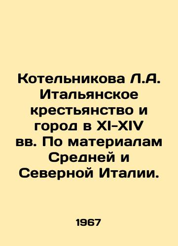 Kotelnikova L.A. Italyanskoe krestyanstvo i gorod v XI-XIV vv. Po materialam Sredney i Severnoy Italii./Kotelnikova L.A. The Italian Peasantry and City in the 11th-14th Centuries, Based on Materials from Central and Northern Italy. In Russian - landofmagazines.com