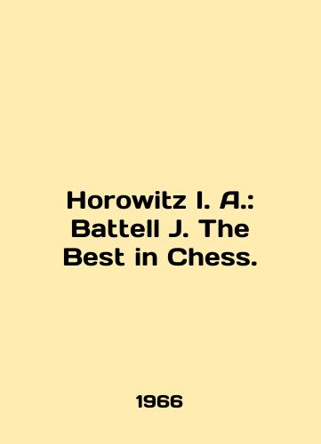 Horowitz I. A.: Battell J. The Best in Chess./Horowitz I. A.: Battell J. The Best in Chess. In English - landofmagazines.com