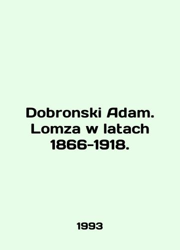 Dobronski Adam. Lomza w latach 1866-1918./Dobronski Adam. Lomza w latach 1866-1918. In English - landofmagazines.com