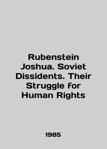 Rubenstein Joshua. Soviet Dissidents. Their Struggle for Human Rights/Rubenstein Joshua. Soviet Dissidents. Their Struggle for Human Rights In English - landofmagazines.com