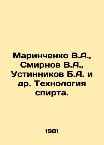 Marinchenko V.A.,  Smirnov V.A.,  Ustinnikov B.A. i dr. Tekhnologiya spirta./Marinchenko V.A.,  Smirnov V.A.,  Ustinnikov B.A. et al. Technology of alcohol. In Russian - landofmagazines.com