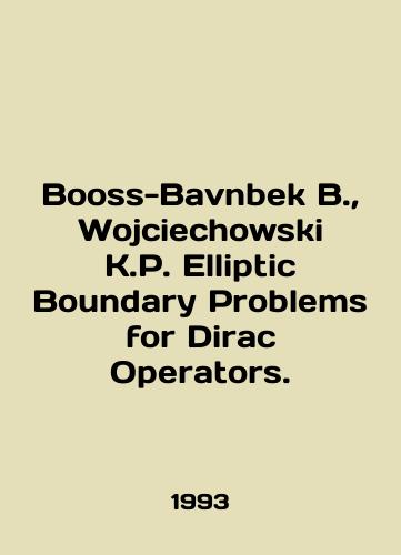 Booss-Bavnbek B.,  Wojciechowski K.P. Elliptic Boundary Problems for Dirac Operators./Booss-Bavnbek B.,  Wojciechowski K.P. Elliptic Boundary Problems for Dirac Operators. In English - landofmagazines.com