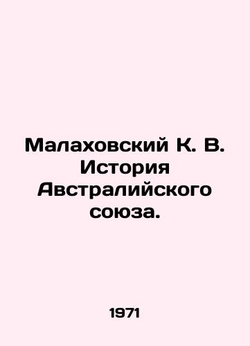 Malakhovskiy K. V. Istoriya Avstraliyskogo soyuza./Malakhovsky K. V. History of the Australian Union. In Russian - landofmagazines.com