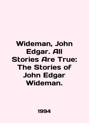 Wideman, John Edgar. All Stories Are True: The Stories of John Edgar Wideman./Wideman, John Edgar. All Stories Are True: The Stories of John Edgar Wideman. In English - landofmagazines.com