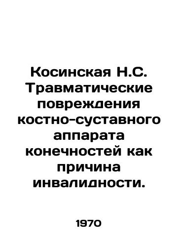 Kosinskaya N.S. Travmaticheskie povrezhdeniya kostno-sustavnogo apparata konechnostey kak prichina invalidnosti./Kosinskaya N.S. Traumatic injuries to the musculoskeletal and articular system of the limbs as a cause of disability. In Russian - landofmagazines.com
