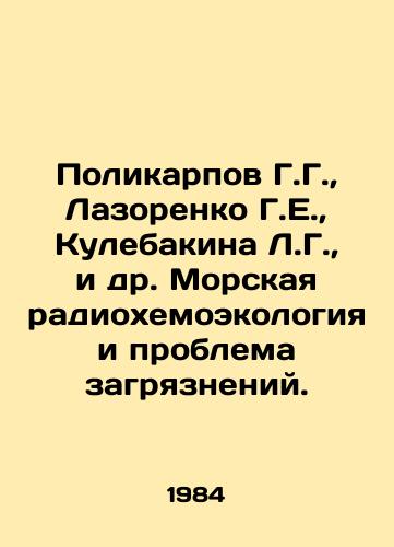 Polikarpov G.G.,  Lazorenko G.E.,  Kulebakina L.G.,  i dr. Morskaya radiokhemoekologiya i problema zagryazneniy./Polykarpov G.G.,  Lazorenko G.E.,  Kulebakina L.G.,  et al. Marine Radiochemistry and Pollution Problems. In Russian - landofmagazines.com