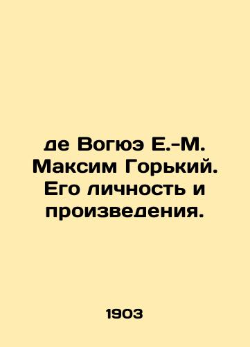 De Vogyue E.-M. Maksim Gorkiy. Ego lichnost i proizvedeniya./de Voguet E.-M. Maxim Gorky. His personality and works. In Russian - landofmagazines.com