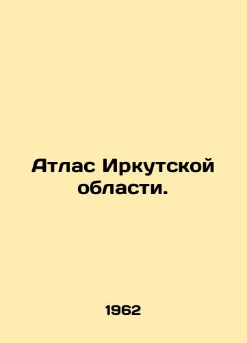 Atlas Irkutskoy oblasti./Atlas of Irkutsk Oblast. In Russian - landofmagazines.com