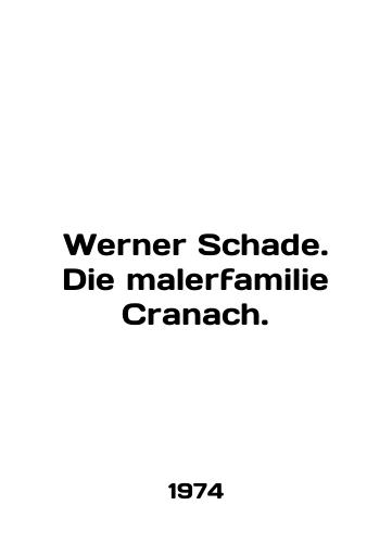Werner Schade. Die malerfamilie Sranach./Werner Schade. Die malerfamilie Sranach. In German - landofmagazines.com