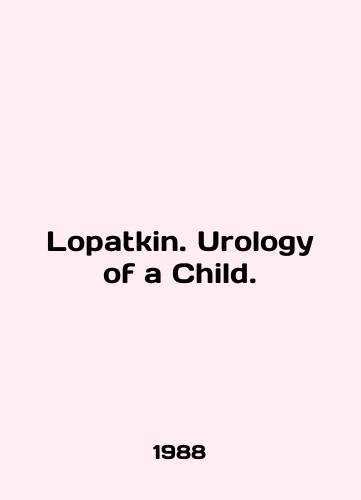 Lopatkin. Urology of a Child./Lopatkin. Urology of a Child. In English - landofmagazines.com