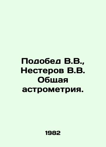 Podobed V.V.,  Nesterov V.V. Obshchaya astrometriya./Podobed V.V.,  Nesterov V.V. General astrometry. In Russian - landofmagazines.com