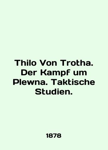 Thilo Von Trotha. Der Kampf um Plewna. Taktische Studien./Thilo Von Trotha. Der Kampf um Plewna. Taktische Studien. In English - landofmagazines.com