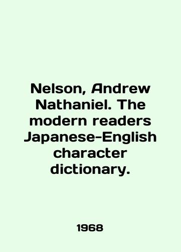 Nelson, Andrew Nathaniel. The modern readers Japanese-English character dictionary./Nelson, Andrew Nathaniel. The modern readers Japanese-English character dictionary. In English - landofmagazines.com