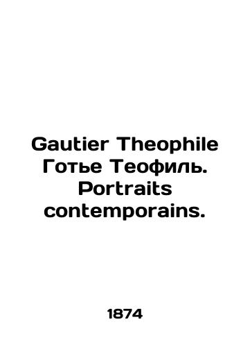 Gautier Theophile Gote Teofil. Portraits contemporains./Gautier Theophile Gaultier Théophile. Portraits contemporains. In French - landofmagazines.com
