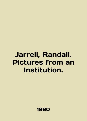 Jarrell, Randall. Pictures from an Institution./Jarrell, Randall. Pictures from an Institution. In English - landofmagazines.com