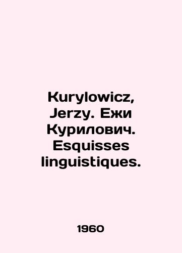 Kurylowicz, Jerzy. Ezhi Kurilovich. Esquisses linguistiques./Kurylowicz, Jerzy. Jerzy Kurilowicz. Esquisses linguistiques. In Russian - landofmagazines.com